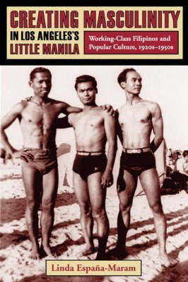 Creating Masculinity in Los Angeles's Little Manila(English, Hardcover, Espana-Maram Linda)
