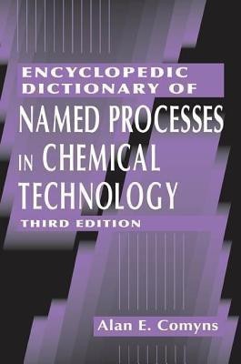 Encyclopedic Dictionary of Named Processes in Chemical Technology, Third Edition(English, Hardcover, Comyns Alan E.)