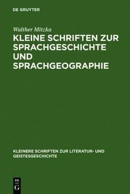Kleine Schriften Zur Sprachgeschichte Und Sprachgeographie(German, Hardcover, Mitzka Walther)