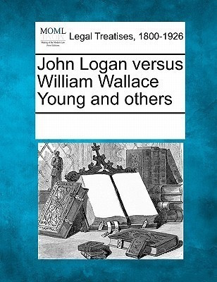 John Logan Versus William Wallace Young and Others(English, Paperback, unknown)
