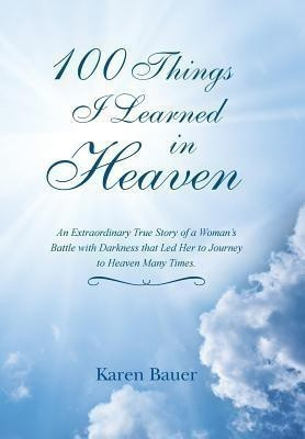 100 Things I Learned in Heaven(English, Hardcover, Bauer Karen)