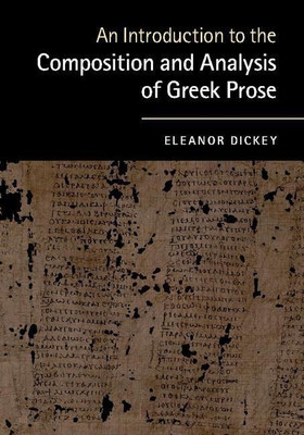 An Introduction to the Composition and Analysis of Greek Prose(English, Hardcover, Dickey Eleanor)
