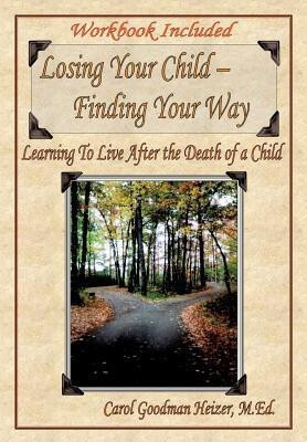Losing Your Child - Finding Your Way(English, Paperback, Heizer M Ed Carol Goodman)