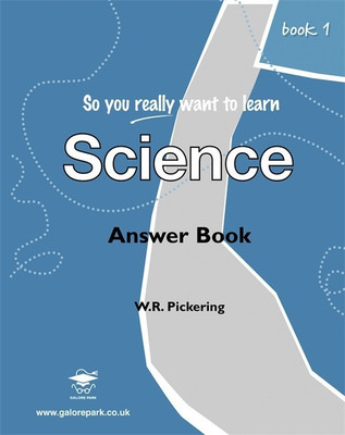 So You Really Want to Learn Science: Answers Book 1(English, Paperback, Pickering W. R.)