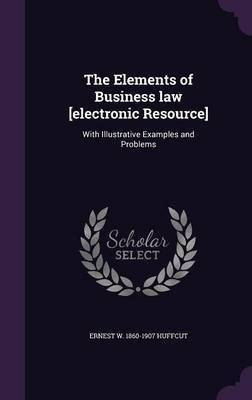 The Elements of Business law [electronic Resource](English, Hardcover, Huffcut Ernest W 1860-1907)