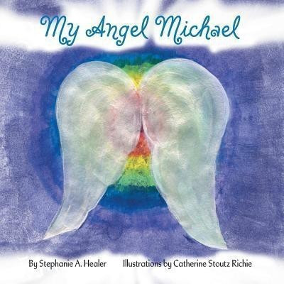 My Angel Michael(English, Paperback, Healer Stephanie A)