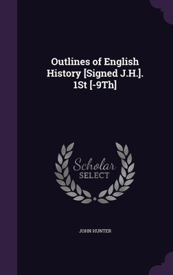 Outlines of English History [Signed J.H.]. 1St [-9Th](English, Hardcover, Hunter John)