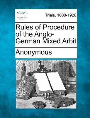 Rules of Procedure of the Anglo-German Mixed Arbit(English, Paperback, Anonymous)