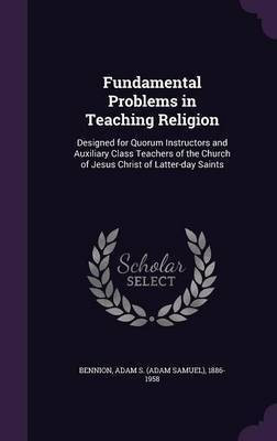 Fundamental Problems in Teaching Religion(English, Hardcover, Bennion Adam S 1886-1958)