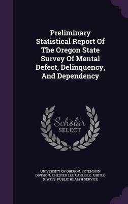 Preliminary Statistical Report Of The Oregon State Survey Of Mental Defect, Delinquency, And Dependency(English, Hardcover, unknown)