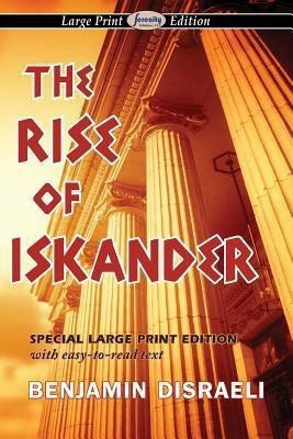 The Rise of Iskander (Large Print Edition)(English, Paperback, Disraeli Benjamin Earl of Beaconsfield)