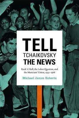Tell Tchaikovsky the News(English, Hardcover, Roberts Michael James)