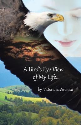 A Bird's Eye View of My Life(English, Paperback, Veronica Victorious)