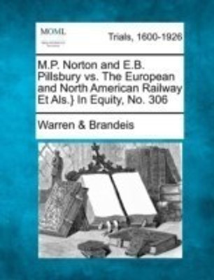 M.P. Norton and E.B. Pillsbury vs. the European and North American Railway Et Als.} in Equity, No. 306(English, Paperback, Brandeis Warren)