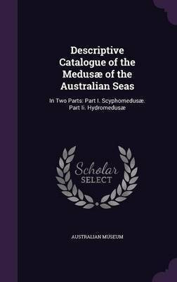 Descriptive Catalogue of the Medusae of the Australian Seas(English, Hardcover, unknown)