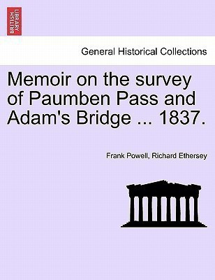 Memoir on the Survey of Paumben Pass and Adam's Bridge ... 1837.(English, Paperback, Powell Frank)