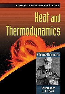 Heat and Thermodynamics  - A Historical Perspective(English, Hardcover, Lewis Christopher J.T)