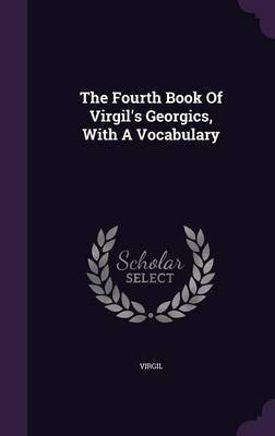 The Fourth Book Of Virgil's Georgics, With A Vocabulary(English, Hardcover, unknown)