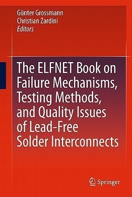 The ELFNET Book on Failure Mechanisms, Testing Methods, and Quality Issues of Lead-Free Solder Interconnects(English, Hardcover, unknown)