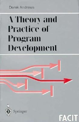 A Theory and Practice of Program Development(English, Paperback, Andrews Derek J.)