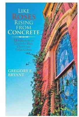 Like Roses Rising from Concrete(English, Paperback, Bryant Gregory E)