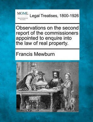 Observations on the Second Report of the Commissioners Appointed to Enquire Into the Law of Real Property.(English, Paperback, Mewburn Francis)