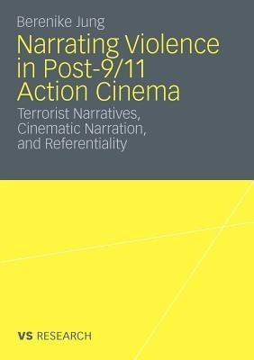Narrating Violence in Post-9/11 Action Cinema(English, Paperback, Jung Berenike)
