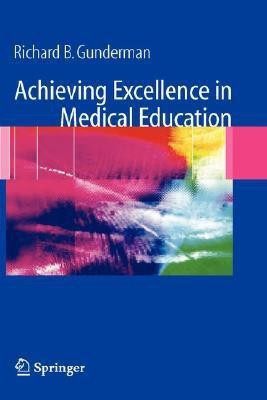 Achieving Excellence in Medical Education(English, Hardcover, Gunderman Richard B.)