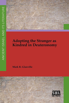 Adopting the Stranger as Kindred in Deuteronomy(English, Paperback, Glanville Mark R)