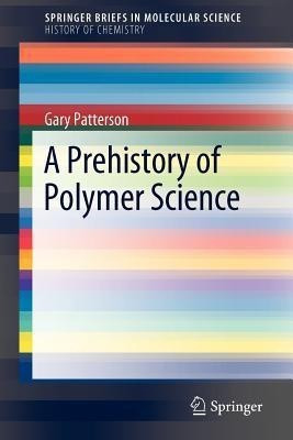 A Prehistory of Polymer Science(English, Paperback, Carnegie Mellon University Gary Patterson)