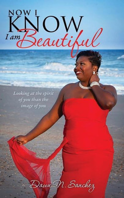 Now I Know I am Beautiful(English, Paperback, Sanchez Dawn N)