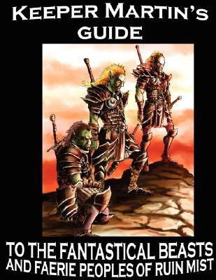 Keeper Martin's Guide to the Fantastical Beasts and Faerie Peoples of Ruin Mist(English, Paperback, Stanek Robert)