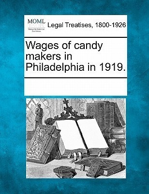 Wages of Candy Makers in Philadelphia in 1919.(English, Paperback, unknown)