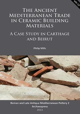 The Ancient Mediterranean Trade in Ceramic Building Materials: A Case Study in Carthage and Beirut(English, Paperback, Mills Philip)