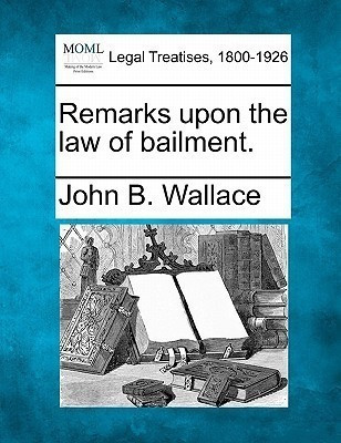 Remarks Upon the Law of Bailment.(English, Paperback, Wallace John B)