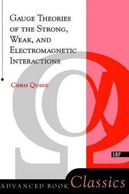 Gauge Theories Of Strong, Weak, And Electromagnetic Interactions(English, Paperback, Quigg Chris)