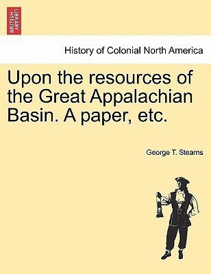 Upon the Resources of the Great Appalachian Basin. a Paper, Etc.(English, Paperback, Stearns George T)