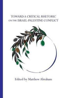 Toward a Critical Rhetoric on the Israel-Palestine Conflict(English, Paperback, Abraham Matthew)