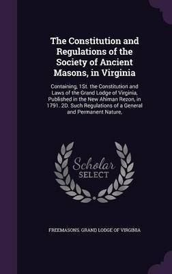 The Constitution and Regulations of the Society of Ancient Masons, in Virginia(English, Hardcover, unknown)