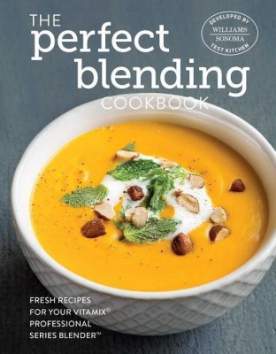 The Perfect Blending Cookbook(English, Hardcover, Williams - Sonoma Test Kitchen)