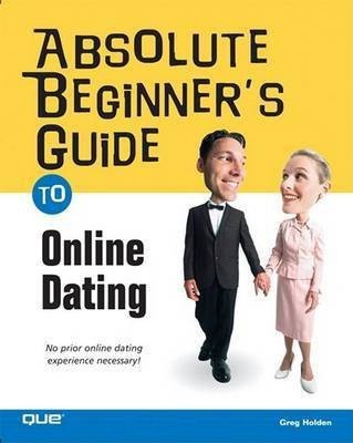 Absolute Beginner's Guide to Online Dating(English, Electronic book text, Holden Greg)