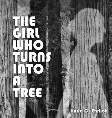 The Girl Who Turns Into a Tree(English, Hardcover, Ehrlich Linda C)