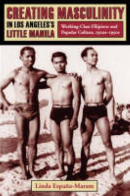 Creating Masculinity in Los Angeles's Little Manila(English, Paperback, Espana-Maram Linda)