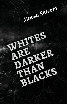 Whites Are Darker Than Blacks(English, Paperback, Saleem Moosa)