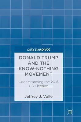 Donald Trump and the Know-Nothing Movement(English, Hardcover, Volle Jeffrey J.)