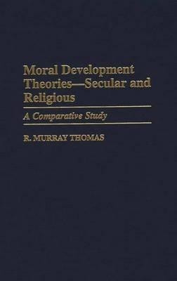 Moral Development Theories -- Secular and Religious(English, Hardcover, Thomas R. Murray)