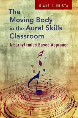 The Moving Body in the Aural Skills Classroom(English, Paperback, Urista Diane J.)
