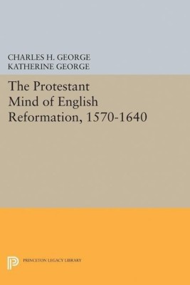 Protestant Mind of English Reformation, 1570-1640(English, Paperback, George Charles H.)