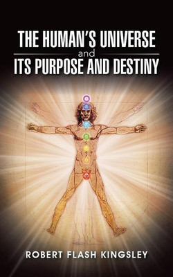 The Human's Universe and Its Purpose and Destiny(English, Paperback, Kingsley Robert Flash)
