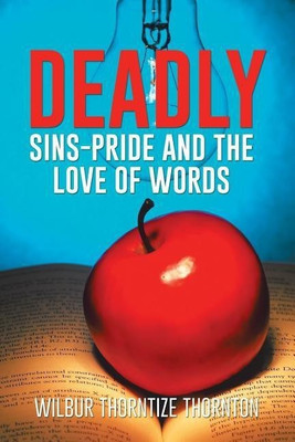 Deadly Sins-Pride and the Love of Words(English, Paperback, Thornton Wilbur Thorntize)
